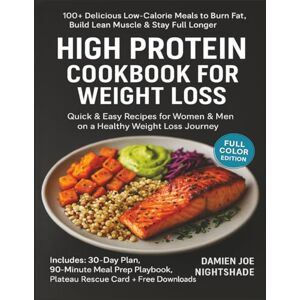 Nightshade, Damien Joe High Protein Cookbook for Weight Loss: +100 Delicious Low-Calorie Meals to Burn Fat, Build Lean Muscle & Stay Full Longer Quick & Easy Recipes for ... Cookbooks for Weight Loss & Flavorful Living) Nightshade, Damien Joe High Protein Cookbook for Weight Loss: +100 Delicious Low-Calorie Meals to Burn Fat, Build Lean Muscle & Stay Full Longer Quick & Easy Recipes for ... Cookbooks for Weight Loss & Flavorful Living)