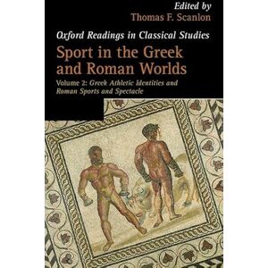 Sport in the Greek and Roman Worlds: Greek Athletic Identities And Roman Sports And Spectacle Volume 2 (Oxford Readings In Classical Studies) Sport in the Greek and Roman Worlds: Greek Athletic Identities And Roman Sports And Spectacle Volume 2 (Oxford Readings In Classical Studies)