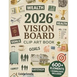 Fenella, Eulalie 2026 Vision Board Clip Art Book: 600+ Inspiring Images, Words & Affirmations for Spiritual Growth, Self-Care & Financial Success Fenella, Eulalie 2026 Vision Board Clip Art Book: 600+ Inspiring Images, Words & Affirmations for Spiritual Growth, Self-Care & Financial Success