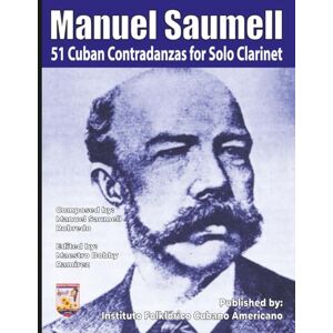 Ramirez, Bobby Manuel Saumell 51 Cuban Contradanzas for Solo Clarinet (Manuel Saumell 51 Cuban Contradanzas Instrumental Sheet Music Book Series) Ramirez, Bobby Manuel Saumell 51 Cuban Contradanzas for Solo Clarinet (Manuel Saumell 51 Cuban Contradanzas Instrumental Sheet Music Book Series)