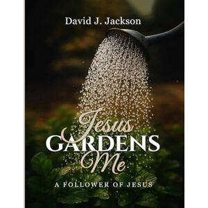 Jackson Jesus Gardens Me: A Follower of Jesus Jackson Jesus Gardens Me: A Follower of Jesus