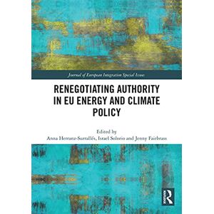 Renegotiating Authority in EU Energy and Climate Policy (Journal of European Integration Special Issues) Renegotiating Authority in EU Energy and Climate Policy (Journal of European Integration Special Issues)