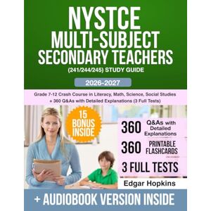 Hopkins, Edgar NYSTCE Multi-Subject Secondary Teachers (241/244/245) Study Guide: Grade 7-12 Crash Course in Literacy, Math, Science, Social Studies + 360 Q&As with Detailed Explanations (3 Full Tests) Hopkins, Edgar NYSTCE Multi-Subject Secondary Teachers (241/244/245) Study Guide: Grade 7-12 Crash Course in Literacy, Math, Science, Social Studies + 360 Q&As with Detailed Explanations (3 Full Tests)