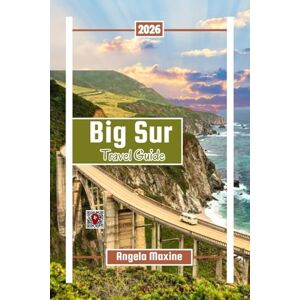 Maxine, Angela Big Sur Travel Guide 2026: Discover Coastal Wonders, Hiking Trails, Redwoods, and Rugged Beauty in the Heart of California (Practical Tour Guides) Maxine, Angela Big Sur Travel Guide 2026: Discover Coastal Wonders, Hiking Trails, Redwoods, and Rugged Beauty in the Heart of California (Practical Tour Guides)