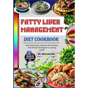 ALISON, DR. DEMI FATTY LIVER MANAGEMENT DIET COOKBOOK: Smart Meal Plans, Nutrient-Rich Recipes, And Lifestyle Strategies For Lasting Health ALISON, DR. DEMI FATTY LIVER MANAGEMENT DIET COOKBOOK: Smart Meal Plans, Nutrient-Rich Recipes, And Lifestyle Strategies For Lasting Health