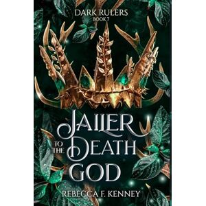 Kenney, Rebecca F. Jailer to the Death God: A Standalone Dark Rulers Romance Kenney, Rebecca F. Jailer to the Death God: A Standalone Dark Rulers Romance