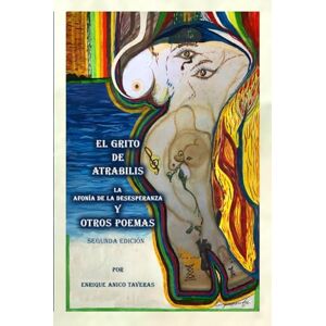 Anico Taveras, Enrique El Grito de Atrabilis, La Afonía de la Desesperanza y Otros Poemas: La Afonía de la Desesperanza y Otros Poemas Anico Taveras, Enrique El Grito de Atrabilis, La Afonía de la Desesperanza y Otros Poemas: La Afonía de la Desesperanza y Otros Poemas