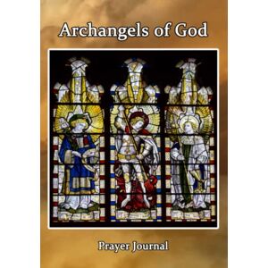Warrior The Archangels of God Prayer Journal: Archangel Michael, Archangel Gabriel, Archangel Raphael Warrior The Archangels of God Prayer Journal: Archangel Michael, Archangel Gabriel, Archangel Raphael