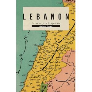 Arsan, Andrew Lebanon: A Country in Fragments Arsan, Andrew Lebanon: A Country in Fragments
