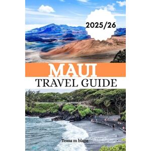 BLAZE, TESSA M MAUI TRAVEL GUIDE 2025/26: The Complete 2025/26 Travel Companion with Local Secrets, Hidden Gems, and Updated Tips for the Valley Isle BLAZE, TESSA M MAUI TRAVEL GUIDE 2025/26: The Complete 2025/26 Travel Companion with Local Secrets, Hidden Gems, and Updated Tips for the Valley Isle