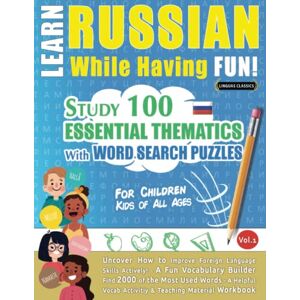 LINGUAS CLASSICS LEARN RUSSIAN WHILE HAVING FUN! FOR CHILDREN: KIDS OF ALL AGES STUDY 100 ESSENTIAL THEMATICS WITH WORD SEARCH PUZZLES VOL.1: Uncover How to ... Skills Actively! A Fun Vocabulary Builder. LINGUAS CLASSICS LEARN RUSSIAN WHILE HAVING FUN! FOR CHILDREN: KIDS OF ALL AGES STUDY 100 ESSENTIAL THEMATICS WITH WORD SEARCH PUZZLES VOL.1: Uncover How to ... Skills Actively! A Fun Vocabulary Builder.