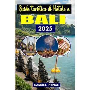 Prince, Samuel Guida turistica di Natale a Bali: Abbraccia la magia, il cibo, la cultura e i festeggiamenti dell'isola per una vacanza indimenticabile Prince, Samuel Guida turistica di Natale a Bali: Abbraccia la magia, il cibo, la cultura e i festeggiamenti dell'isola per una vacanza indimenticabile