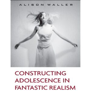 Routledge Constructing Adolescence in Fantastic Realism (Children's Literature and Culture) Routledge Constructing Adolescence in Fantastic Realism (Children's Literature and Culture)