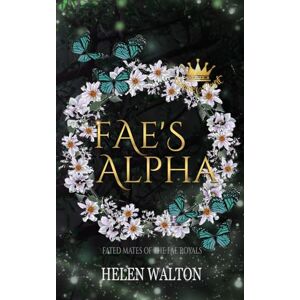 Walton, Helen Fae's Alpha: Fated Mates of the Fae Royals (Summer Court) Walton, Helen Fae's Alpha: Fated Mates of the Fae Royals (Summer Court)