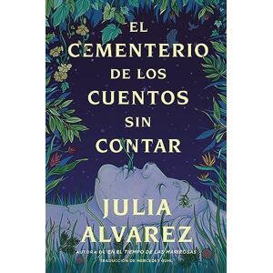 Alvarez, Julia Cemetery of Untold Stories El Cementerio de Los Cuentos Sin Contar (Sp. Ed.) Alvarez, Julia Cemetery of Untold Stories El Cementerio de Los Cuentos Sin Contar (Sp. Ed.)