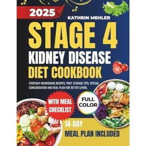 Mehler, Kathrin Stage 4 Kidney Disease Diet Cookbook: Everyday Nourishing Recipes, Prep, Storage Tips, Special Consideration And Meal Plan for Better Living (MINDFUL EATING AND HEALTHY LIFE) Mehler, Kathrin Stage 4 Kidney Disease Diet Cookbook: Everyday Nourishing Recipes, Prep, Storage Tips, Special Consideration And Meal Plan for Better Living (MINDFUL EATING AND HEALTHY LIFE)