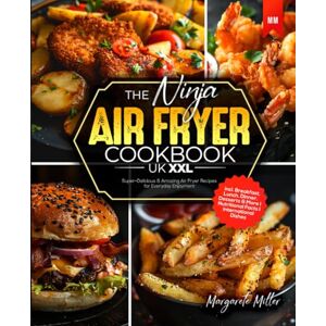 Miller, Margarete The Ninja Air Fryer Cookbook UK XXL: Super-Delicious & Amazing Air Fryer Recipes for Everyday Enjoyment I incl. Breakfast, Lunch, Dinner, Desserts & More I Nutritional Facts I International Dishes Miller, Margarete The Ninja Air Fryer Cookbook UK XXL: Super-Delicious & Amazing Air Fryer Recipes for Everyday Enjoyment I incl. Breakfast, Lunch, Dinner, Desserts & More I Nutritional Facts I International Dishes