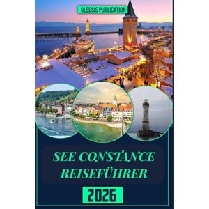 PUBLICATION, OLEDSIS SEE CONSTANCE REISEFÜHRER 2026: „Clever reisen, gut essen und intensiv entdecken – alles, was Sie für den perfekten Urlaub am Bodensee brauchen“ PUBLICATION, OLEDSIS SEE CONSTANCE REISEFÜHRER 2026: „Clever reisen, gut essen und intensiv entdecken – alles, was Sie für den perfekten Urlaub am Bodensee brauchen“