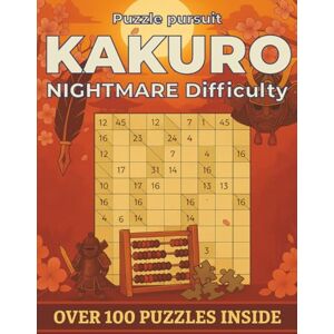 Pitkänen, A J Kakuro Puzzle Book for Adults Part 2: Hard to Expert Number Cross Sums Challenges with Solutions, Nightmare difficulty (Puzzle Pursuit Series) Pitkänen, A J Kakuro Puzzle Book for Adults Part 2: Hard to Expert Number Cross Sums Challenges with Solutions, Nightmare difficulty (Puzzle Pursuit Series)
