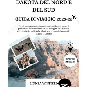 Winfield, Linnea DAKOTA DEL NORD E DEL SUD GUIDA DI VIAGGIO 2025-2026: Scopri paesaggi maestosi, parchi nazionali iconici, percorsi panoramici, avventure nella natura ... aperta e consigli economici in tutte... Winfield, Linnea DAKOTA DEL NORD E DEL SUD GUIDA DI VIAGGIO 2025-2026: Scopri paesaggi maestosi, parchi nazionali iconici, percorsi panoramici, avventure nella natura ... aperta e consigli economici in tutte...
