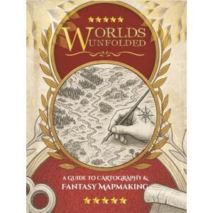 Barton, Sophie Worlds Unfolded A Guide to Cartography & Fantasy Mapmaking: The Step-by-Step Art of Creating Worlds Worth Getting Lost In Barton, Sophie Worlds Unfolded A Guide to Cartography & Fantasy Mapmaking: The Step-by-Step Art of Creating Worlds Worth Getting Lost In