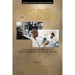 Information Age Publishing Using Past as Prologue (Research on African American Education) Information Age Publishing Using Past as Prologue (Research on African American Education)