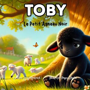 MONTREUIL, LARRY Toby, le Petit Agneau Noir: Une histoire touchante sur le fait d’être différent MONTREUIL, LARRY Toby, le Petit Agneau Noir: Une histoire touchante sur le fait d’être différent