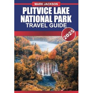 Jackson PLITVICE Lake National Park Travel Guide 2025: Experience Croatia's Natural Wonder – Turquoise Lakes, Cascading Waterfalls & Lush Forests. Jackson PLITVICE Lake National Park Travel Guide 2025: Experience Croatia's Natural Wonder – Turquoise Lakes, Cascading Waterfalls & Lush Forests.