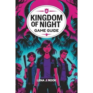 Rook, Lena J. KINGDOM OF NIGHT GAME GUIDE: An Expert Playthrough Companion Featuring In-Depth Strategies for Assimilating & Excelling in the Thrilling Night Universe Rook, Lena J. KINGDOM OF NIGHT GAME GUIDE: An Expert Playthrough Companion Featuring In-Depth Strategies for Assimilating & Excelling in the Thrilling Night Universe