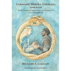 Gallant, Richard Z Germanic Heroes, Courage, and Fate: Northern Narratives of J.R.R. Tolkien's Legendarium: 49 (Cormarë) Gallant, Richard Z Germanic Heroes, Courage, and Fate: Northern Narratives of J.R.R. Tolkien's Legendarium: 49 (Cormarë)