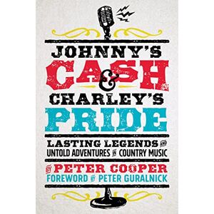 Cooper, Peter Johnny's Cash and Charley's Pride: Lasting Legends and Untold Adventures in Country Music Cooper, Peter Johnny's Cash and Charley's Pride: Lasting Legends and Untold Adventures in Country Music