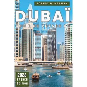 Harman, Forest R. GUIDE DE VOYAGE DE DUBAÏ 2026: Des itinéraires intelligents, des informations locales, des joyaux cachés, des expériences authentiques et des ... chaque voyageur (Guides de voyage locaux) Harman, Forest R. GUIDE DE VOYAGE DE DUBAÏ 2026: Des itinéraires intelligents, des informations locales, des joyaux cachés, des expériences authentiques et des ... chaque voyageur (Guides de voyage locaux)