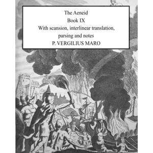 Maro, P. Vergilius Aeneid Book 9: With scansion, interlinear translation, parsing and notes Maro, P. Vergilius Aeneid Book 9: With scansion, interlinear translation, parsing and notes