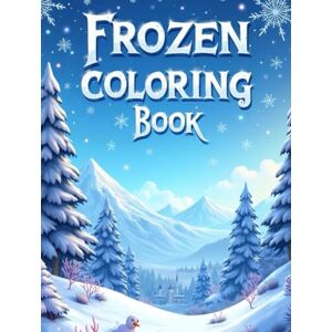 Gill, Mira Frozen coloring book: A Magical Journey Through Ice and Snow Gill, Mira Frozen coloring book: A Magical Journey Through Ice and Snow