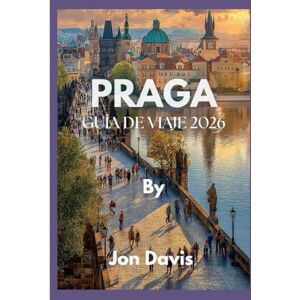 Davis, Jon PRAGA GUÍA DE VIAJE 2026: Descubra la magia, la cultura, la gastronomía, las calles de cuento de hadas, el encanto medieval y la vitalidad moderna de Praga. (Updated Low Budget 2026 Travel Guides) Davis, Jon PRAGA GUÍA DE VIAJE 2026: Descubra la magia, la cultura, la gastronomía, las calles de cuento de hadas, el encanto medieval y la vitalidad moderna de Praga. (Updated Low Budget 2026 Travel Guides)