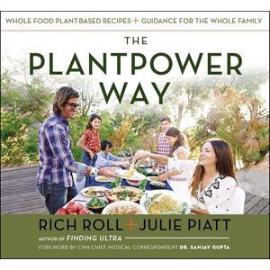 Roll, Rich Plantpower Way, The: Whole Food Plant-Based Recipes and Guidance for the Whole Family Roll, Rich Plantpower Way, The: Whole Food Plant-Based Recipes and Guidance for the Whole Family