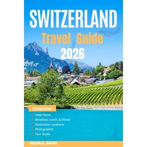 DAVIS, HELEN D. SWITZERLAND TRAVEL GUIDE 2026: Explore Alpine Peaks, Scenic Trains, Historic Cities, and Hidden Villages Across Switzerland’s Breathtaking Landscapes” DAVIS, HELEN D. SWITZERLAND TRAVEL GUIDE 2026: Explore Alpine Peaks, Scenic Trains, Historic Cities, and Hidden Villages Across Switzerland’s Breathtaking Landscapes”