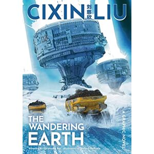 Liu, Cixin Cixin Liu's The Wandering Earth: A Graphic Novel (The Worlds of Cixin Liu) Liu, Cixin Cixin Liu's The Wandering Earth: A Graphic Novel (The Worlds of Cixin Liu)
