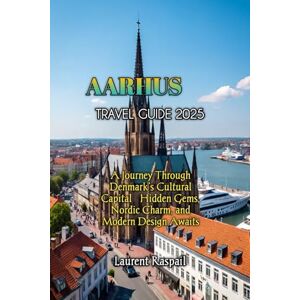 Raspail, Laurent AARHUS TRAVEL GUIDE 2025 Raspail, Laurent AARHUS TRAVEL GUIDE 2025