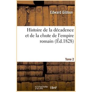 GUIZOT, M. F Histoire de la décadence et de la chute de l'empire romain. Tome 2 Tome 2 GUIZOT, M. F Histoire de la décadence et de la chute de l'empire romain. Tome 2 Tome 2