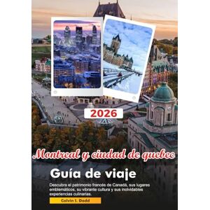 Dodd, Calvin I. MONTREAL Y CIUDAD DE QUEBEC Guía de viaje 2026: Descubra el patrimonio francés de Canadá, sus lugares emblemáticos, su vibrante cultura y sus inolvidables experiencias culinarias. Dodd, Calvin I. MONTREAL Y CIUDAD DE QUEBEC Guía de viaje 2026: Descubra el patrimonio francés de Canadá, sus lugares emblemáticos, su vibrante cultura y sus inolvidables experiencias culinarias.