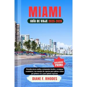 F. RHODES, DIANE GUÍA DE VIAJES DE MIAMI 2025-2026: Descubra joyas ocultas, restaurantes locales y aventuras económicas, con consejos de expertos para quienes visitan por primera vez y para quienes regresan. F. RHODES, DIANE GUÍA DE VIAJES DE MIAMI 2025-2026: Descubra joyas ocultas, restaurantes locales y aventuras económicas, con consejos de expertos para quienes visitan por primera vez y para quienes regresan.