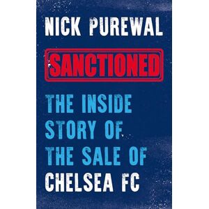 Purewal, Nick Sanctioned: The Inside Story of the Sale of Chelsea FC Purewal, Nick Sanctioned: The Inside Story of the Sale of Chelsea FC