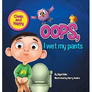 Adler, Sigal Oops! I Wet My Pants: children bedtime story picture book (Happy and Clean) Adler, Sigal Oops! I Wet My Pants: children bedtime story picture book (Happy and Clean)