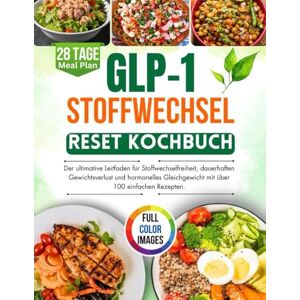 Edward, Sarah GLP-1 Stoffwechsel-Reset Kochbuch: Der ultimative Leitfaden für Stoffwechselfreiheit, dauerhaften Gewichtsverlust und hormonelles Gleichgewicht mit über 100 einfachen Rezepten. Edward, Sarah GLP-1 Stoffwechsel-Reset Kochbuch: Der ultimative Leitfaden für Stoffwechselfreiheit, dauerhaften Gewichtsverlust und hormonelles Gleichgewicht mit über 100 einfachen Rezepten.