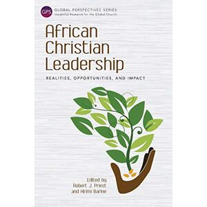 African Christian Leadership: Realities, Opportunities, and Impact (Global Perspectives Series) African Christian Leadership: Realities, Opportunities, and Impact (Global Perspectives Series)