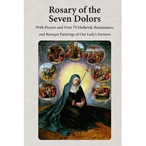 Cason, Shalone Rosary of the Seven Dolors: With Prayers and Over 70 Medieval, Renaissance, and Baroque Paintings of Our Lady's Sorrows (Photo Chaplets) Cason, Shalone Rosary of the Seven Dolors: With Prayers and Over 70 Medieval, Renaissance, and Baroque Paintings of Our Lady's Sorrows (Photo Chaplets)