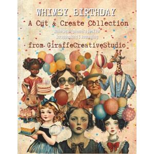 Creative Labs Whimsy Birthday Collage Book: 150+ Celebration Cut-Outs & Background Pages for Journaling, Scrapbooking & Card Making: Includes Birthday Cakes, ... Projects (Whimsy Collage Ephemera Cut-Outs) Creative Labs Whimsy Birthday Collage Book: 150+ Celebration Cut-Outs & Background Pages for Journaling, Scrapbooking & Card Making: Includes Birthday Cakes, ... Projects (Whimsy Collage Ephemera Cut-Outs)