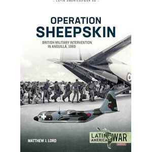 Lord, Matthew J. Operation Sheepskin: British Military Intervention in Anguilla, 1969: 38 (Latin America@War) Lord, Matthew J. Operation Sheepskin: British Military Intervention in Anguilla, 1969: 38 (Latin America@War)