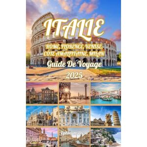 press, Ephraim ITALIE Rome, Florence, Venise, Côte amalfitaine, Milan GUIDE DE VOYAGE 2025: Découvrez les meilleures destinations, les trésors cachés et les ... d'Italie pour un voyage inoubliable en 2025 press, Ephraim ITALIE Rome, Florence, Venise, Côte amalfitaine, Milan GUIDE DE VOYAGE 2025: Découvrez les meilleures destinations, les trésors cachés et les ... d'Italie pour un voyage inoubliable en 2025